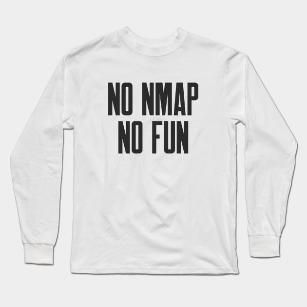 Cybersecurity No NMAP no Fun Long Sleeve T-Shirt by FSEstyle